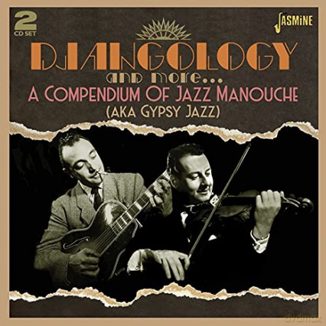 Djangology And More... A Compendium Of Jazz Manouche (Aka Gypsy Jazz) [2CD]