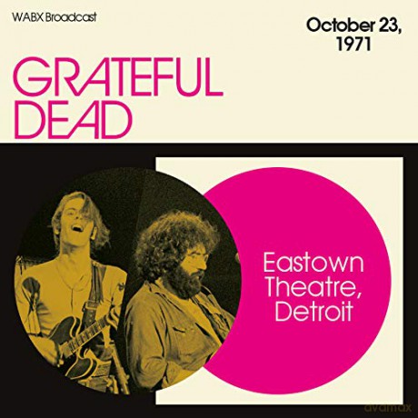 Grateful Dead: Eastown Theatre. Detroit. October 23. 1971. Wabx Broadcast [3CD]