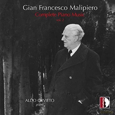 Aldo Orvieto: Gian Francesco Malipiero: Complete Piano Music. Vol. 2 [CD]