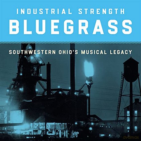 Industrial Strength Bluegrass: Southwestern Ohios Musical L [CD]