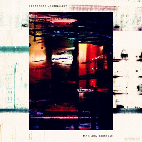 Desperate Journalist: Maximum Sorrow! [CD]