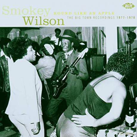 Smokey Wilson: Round Like An Apple The Big Town Ses [CD]