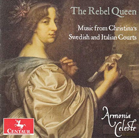 Armonia Celeste: The Rebel Queen: Music From Christinas Swedish And Italian Courts [CD]