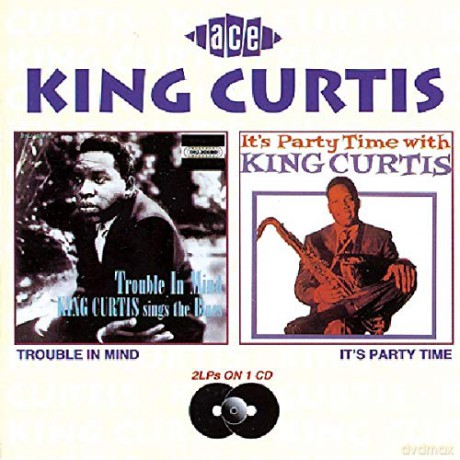 Curtis King: Trouble In Mind/It's Party Time [CD]