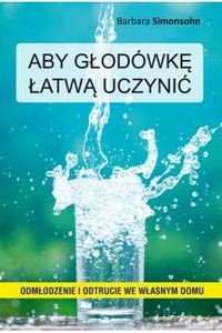 Aby głodówkę łatwą uczynić - Barbara Simonsohn [KSIĄŻKA]