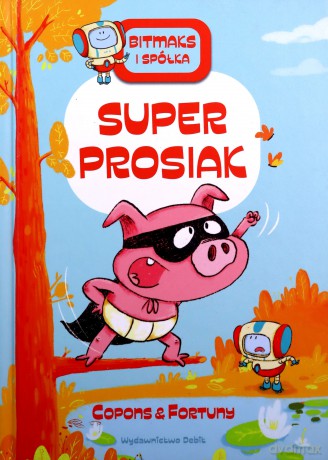 Bitmaks i spółka. Super prosiak - Jaume Copons, Liliana Fortuny [KSIĄŻKA]