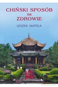 Chiński sposób na zdrowie - Leszek Matela [KSIĄŻKA]
