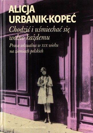 Chodzić i uśmiechać się wolno każdemu - Alicja Urbanik-Kopeć [KSIĄŻKA]