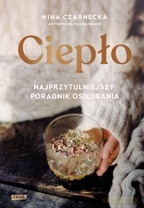 Ciepło. Najprzytulniejszy poradnik osiędbania - Nina Czarnecka [KSIĄŻKA]