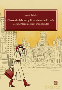 El mundo laboral y financiero de Espana. Documentos auténticos anonimizados - Anna Kuźnik [KSIĄŻKA]