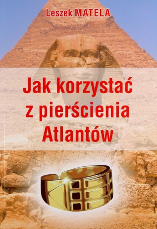Jak korzystać z pierścienia Atlantów - Leszek Matela [KSIĄŻKA]