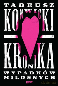 Kronika wypadków miłosnych - Tadeusz Konwicki [KSIĄŻKA]