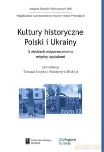 Kultury historyczne Polski i Ukrainy. O źródłach nieporozumień pomiędzy sąsiadami [KSIĄŻKA]