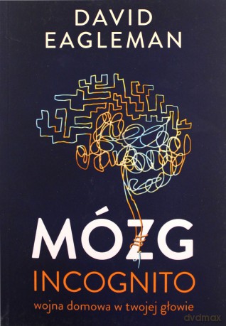 Mózg incognito. Wojna domowa w twojej głowie - David Eagleman [KSIĄŻKA]