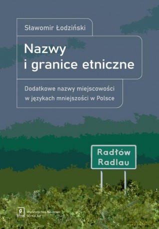 Nazwy i granice etniczne. Dodatkowe nazwy miejscowości w językach mniejszości - Sławomir Łodziński [KSIĄŻKA]