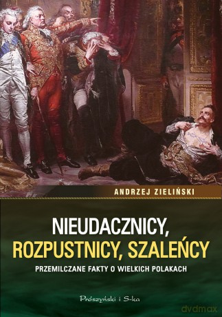 Nieudacznicy, rozpustnicy, szaleńcy - Andrzej Zieliński [KSIĄŻKA]