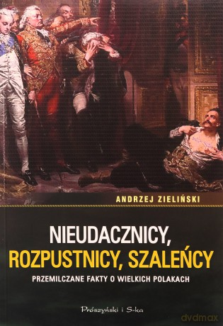 Nieudacznicy, rozpustnicy, szaleńcy - Andrzej Zieliński [KSIĄŻKA]