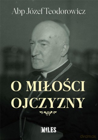 O miłości Ojczyzny - Abp Józef Teodorowicz [KSIĄŻKA]