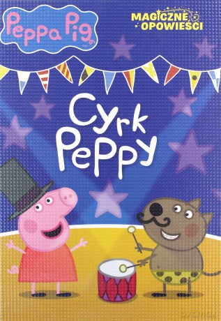 Peppa Pig. Magiczne opowieści. Cyrk Peppy [KSIĄŻKA]