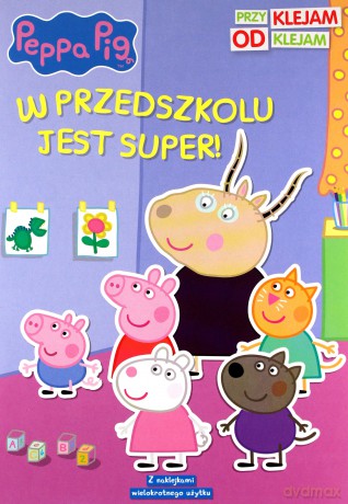 Peppa Pig. Przyklejam Odklejam. W przedszkolu jest super! [KSIĄŻKA]
