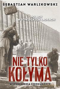 Polacy w sowieckich łagrach. Nie tylko Kołyma - Sebastian Warlikowski [KSIĄŻKA]