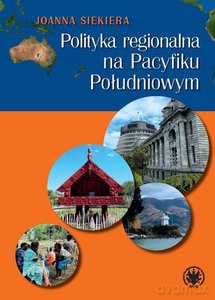 Polityka regionalna na Pacyfiku Południowym - Joanna Siekiera [KSIĄŻKA]