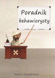 Poradnik behawiorysty - Marta Paszkiewicz [KSIĄŻKA]