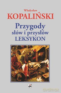 Przygody słów i przysłów. Leksykon - Władysław Kopaliński [KSIĄŻKA]
