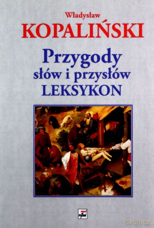 Przygody słów i przysłów. Leksykon - Władysław Kopaliński [KSIĄŻKA]