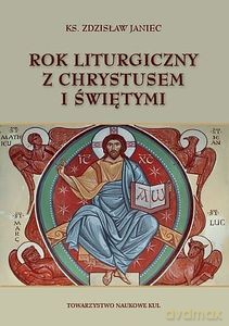 Rok liturgiczny z Chrystusem i świętymi - Zdzisław Janiec [KSIĄŻKA]