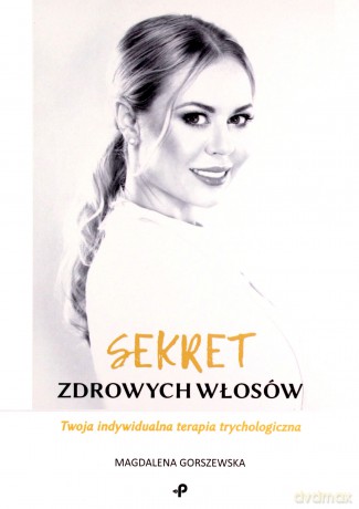 Sekret zdrowych włosów. Twoja indywidualna terapia trychologiczna - Magdalena Gorszewska [KSIĄŻKA]