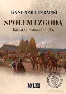 Społem i zgodą. Kartka z powstania 1863/4 r. - Rayski Jan Nepomucen [KSIĄŻKA]