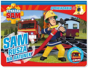 Strażak Sam. Opowiadania 3D. Sam rusza na ratunek [KSIĄŻKA]