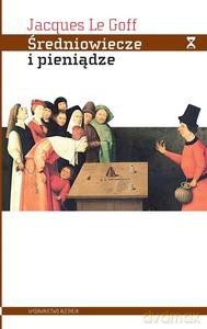 Średniowiecze i pieniądze - Goff Jacques Le [KSIĄŻKA]