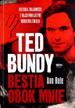 Ted Bundy. Bestia obok mnie. Historia znajomości z najsłynniejszym mordercą świata - Ann Rule [KSIĄŻKA]