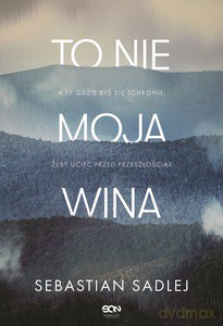 To nie moja wina - Sebastian Sadlej [KSIĄŻKA]