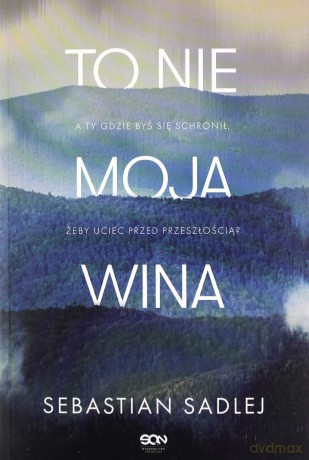 To nie moja wina - Sebastian Sadlej [KSIĄŻKA]