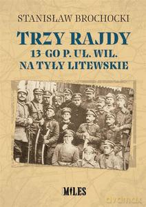 Trzy rajdy 13-go p. uł. wil. na tyły Litewskie - Stanisław Brochocki [KSIĄŻKA]