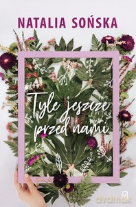 Tyle jeszcze przed nami - Natalia Sońska [KSIĄŻKA]