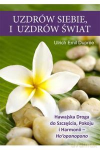 Uzdrów siebie i uzdrów świat - Ulrich Emil Duprée [KSIĄŻKA]