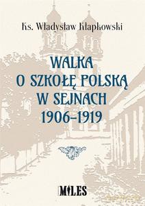 Walka o szkołę polską w Sejnach 1906-1919 - Władysław Kłapkowski [KSIĄŻKA]