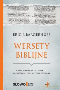 Wersety biblijne które wyrwane z kontekstu są często błędnie interpretowane - Eric J. Bargerhuff [KSIĄŻKA]