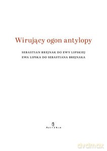 Wirujący ogon antylopy - Ewa Lipska, Sebastian Brejnak [KSIĄŻKA]
