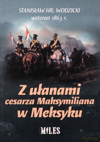 Z ułanami cesarza Maksymiliana w Meksyku - Stanisław Wodzicki [KSIĄŻKA]