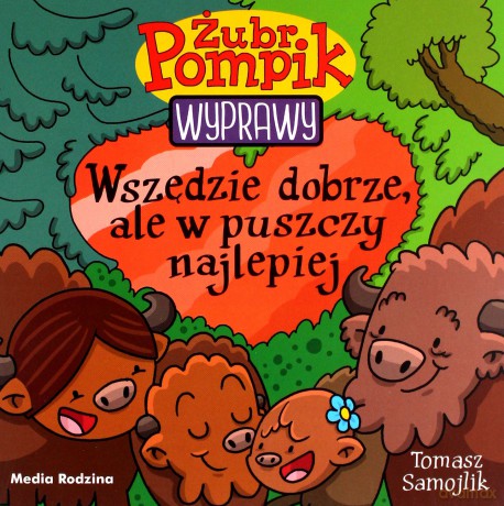 Żubr Pompik. Wyprawy (Tom 23) Wszędzie dobrze, ale w puszczy najlepiej - Tomasz Samojlik [KSIĄŻKA]