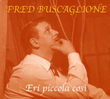 Fred Buscaglione: Eri Piccola Cosi [CD]