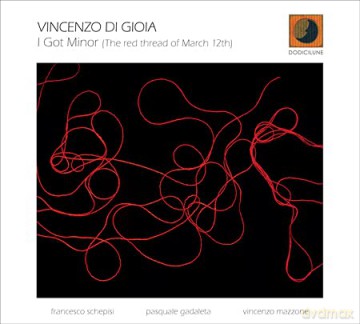 Vincenzo Di Gioia: I Got Minor (The Red Thread Of March 12th) [CD]