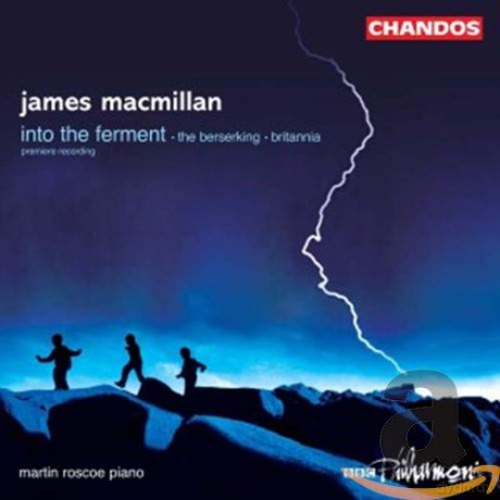 J. Macmillan: James Macmillan: Into the Ferment; the Berserking; Britannia [CD]