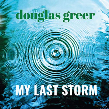 Douglas Greer: My Last Storm [CD]