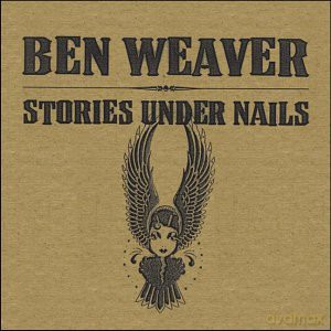 Ben Weaver: Stories Under Nails [CD]